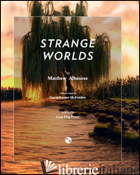 STRANGE WORLDS. EDIZ. ILLUSTRATA - ALBANESE MATTHEW