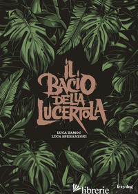 BACIO DELLA LUCERTOLA (IL) - ZAMOC LUCA; SPERANZONI LUCA