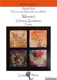 MOSAICI. CHIMERE QUOTIDIANE. POESIA - 