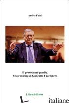 PROVOCATORE GENTILE. VITA E MUSICA DI GIANCARLO FACCHINETTI (IL) - FAINI ANDREA