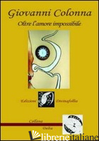 OLTRE L'AMORE IMPOSSIBILE - COLONNA GIOVANNI
