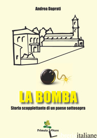 BOMBA. STORIA SCOPPIETTANTE DI UN PAESE SOTTOSOPRA (LA) - DAPRATI ANDREA