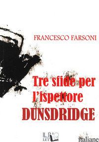 TRE SFIDE PER L'ISPETTORE DUNSDRIDGE - FARSONI FRANCESCO