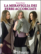 MERAVIGLIA DEI FERRI ACCORCIATI (LA) - FASSIO EMMA