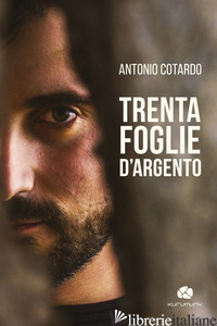 TRENTA FOGLIE D'ARGENTO. CON CD-AUDIO - COTARDO ANTONIO