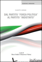 DAL PARTITO «FORZA POLITICA» AL PARTITO «INDISTINTO» - GARGANI GIUSEPPE; VIDONI F. (CUR.); CEFALO R. (CUR.)