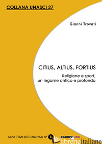 CITIUS, ALTIUS, FORTIUS. RELIGIONE E SPORT, UN LEGAME ANTICO E PROFONDO - TROVATI GIANNI