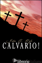 CALVARIO! - RYLE JOHN C.