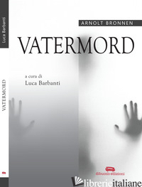 VATERMORD - BRONNEN ARNOLT; BARBANTI L. (CUR.)