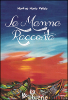 MAMMA RACCONTA (LA) - MARTINO MARIA FELICIA