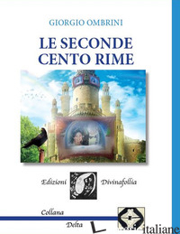 SECONDE CENTO RIME (LE) - OMBRINI GIORGIO