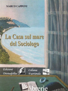 CASA SUL MARE DEL SOCIOLOGO (LA) - CAPPONI MARCO