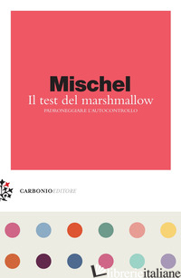 TEST DEL MARSHMALLOW. PADRONEGGIARE L'AUTOCONTROLLO (IL) - MISCHEL WALTER