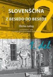 SLOVENSCINA Z BESEDO DO BESEDE. PER LE SCUOLE SUPERIORI. VOL. 2: ZBIRKA NALOG - M. HODAK, J. VOGEL, S. KASTELI