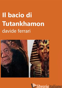 BACIO DI TUTANKHAMON. IL VOLTO ESOTERICO DI ANDREOTTI (IL) - FERRARI DAVIDE