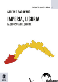 IMPERIA, LIGURIA. LA GEOGRAFIA DEL CRIMINE - PADOVANO STEFANO