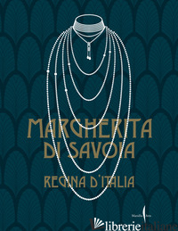 MARGHERITA DI SAVOIA REGINA D'ITALIA. EDIZ. ILLUSTRATA - RUFFINO MARIA PAOLA