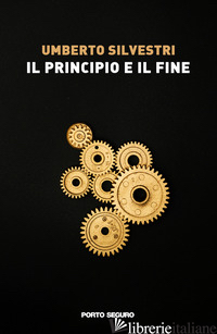 PRINCIPIO E IL FINE (IL) - SILVESTRI UMBERTO