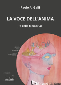 VOCE DELL'ANIMA (E DELLA MEMORIA) (LA) - GALLI PAOLO A.