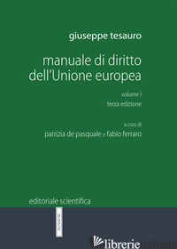 MANUALE DI DIRITTO DELL'UNIONE EUROPEA. VOL. 1 - TESAURO GIUSEPPE; DE PASQUALE P. (CUR.); FERRARO F. (CUR.)