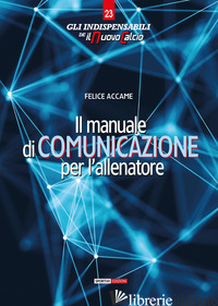 MANUALE DI COMUNICAZIONE PER L'ALLENATORE (IL) - ACCAME FELICE