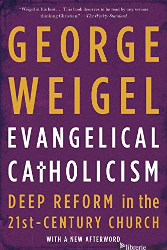 EVANGELICAL CATHOLICISM - WEIGEL GEORGE