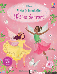FATINE DANZANTI. VESTO LE BAMBOLINE. CON ADESIVI. EDIZ. A COLORI - WATT FIONA