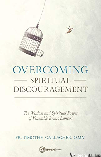 OVERCOMING SPIRITUAL DISCOURAGEMENT: THE SPIRITUAL TEACHINGS OF VENERABLE BRUNO - GALLAGHER TIMOTHY