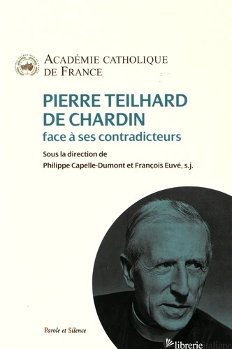 PIERRE TEILHARD DE CHARDIN FACE A SES CONTRADICTEURS - AA.VV.