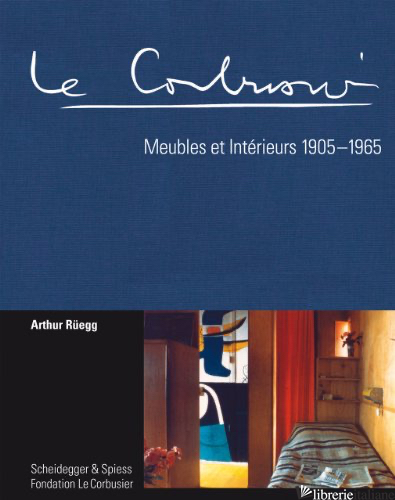 Le Corbusier: Meubles Interieurs French - Ruegg, A.
