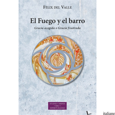 EL FUEGO Y EL BARRO (GAUDIUM ET SPES) (ESPIRITU SANTO) - DEL VALLE FELIX