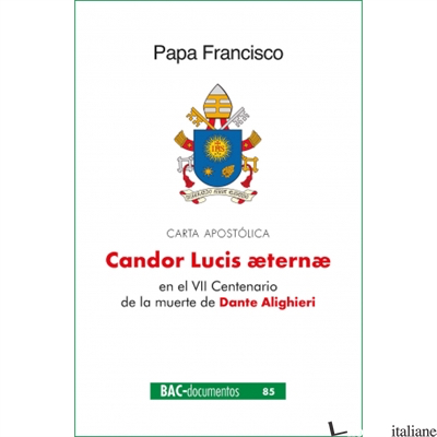 CANDOR LUCIS AETERNAE - EN EL VII CENTENARIO DE LA MUERTE DANTE ALIGHIERI - FRANCISCO; FRANCESCO