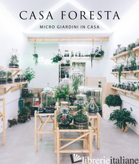 CASA FORESTA. MICRO GIARDINI IN CASA. EDIZ. ILLUSTRATA - ZAMORA MOLA FRANCESC