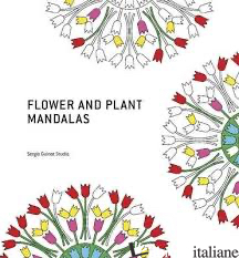 FLOWER AND PLANT MANDALAS. EDIZ. ILLUSTRATA - GUINOT SERGIO