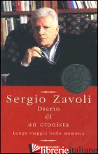 DIARIO DI UN CRONISTA. LUNGO VIAGGIO NELLA MEMORIA - ZAVOLI SERGIO