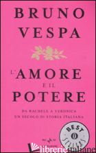 AMORE E IL POTERE. DA RACHELE A VERONICA, UN SECOLO DI STORIA ITALIANA (L') - VESPA BRUNO