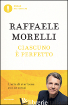 CIASCUNO E' PERFETTO. L'ARTE DI STAR BENE CON SE STESSI - MORELLI RAFFAELE