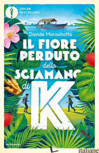 FIORE PERDUTO DELLO SCIAMANO DI K (IL) - MOROSINOTTO DAVIDE