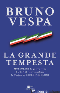 GRANDE TEMPESTA. MUSSOLINI. LA GUERRA CIVILE. PUTIN. IL RICATTO NUCLEARE. LA NAZ - VESPA BRUNO