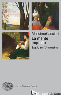 MENTE INQUIETA. SAGGIO SULL'UMANESIMO (LA) - CACCIARI MASSIMO