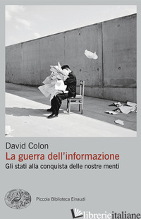 GUERRA DELL'INFORMAZIONE. GLI STATI ALLA CONQUISTA DELLE NOSTRE MENTI (LA) - COLON DAVID