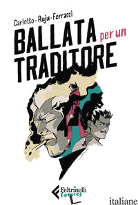 BALLATA PER UN TRADITORE - CARLOTTO MASSIMO; RUJU PASQUALE