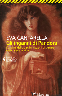 INGANNI DI PANDORA. L'ORIGINE DELLE DISCRIMINAZIONI DI GENERE NELLA GRECIA ANTIC - CANTARELLA EVA