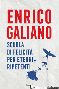 SCUOLA DI FELICITA' PER ETERNI RIPETENTI - GALIANO ENRICO