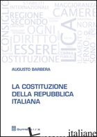 COSTITUZIONE DELLA REPUBBLICA ITALIANA (LA) - BARBERA AUGUSTO