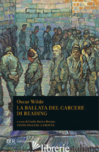 BALLATA DEL CARCERE DI READING. TESTO INGLESE A FRONTE (LA) - WILDE OSCAR; DAVICO BONINO G. (CUR.)