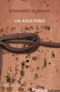 ADULTERIO (UN) - ALBINATI EDOARDO