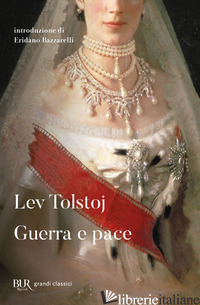 GUERRA E PACE - TOLSTOJ LEV; PACINI SAVOJ L. (CUR.); LUPORINI M. B. (CUR.)