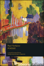 POESIE. TESTO FRANCESE A FRONTE - VERLAINE PAUL; FREZZA L. (CUR.)