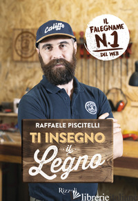 TI INSEGNO IL LEGNO - PISCITELLI RAFFAELE